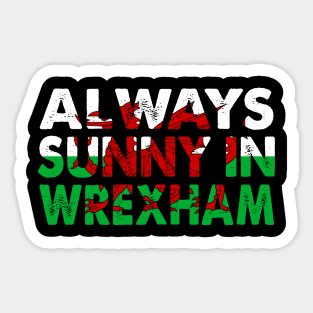 Always Sunny In Wrexham Sticker